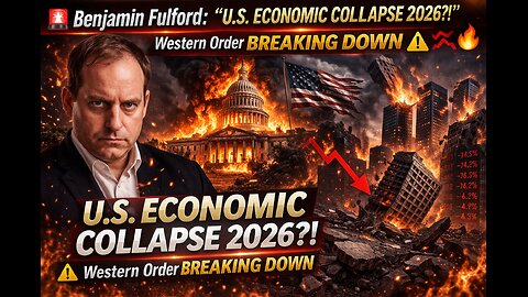 Benjamin Fulford: “U.S. ECONOMIC COLLAPSE 2026?!” — Western Order BREAKING DOWN (Video)