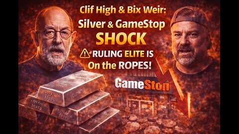 Clif High & Bix Weir: Silver & GameStop SHOCK — “Ruling Elite Is On the ROPES!” (Video)