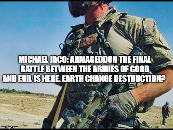 Michael Jaco: Armageddon, the Final Battle Between the Armies of Good and Evil, Is Here. Earth Change Destruction? (Video)