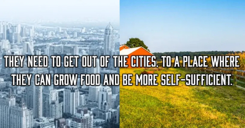 image They need to get out of the cities to grow food and be more self-sufficient.