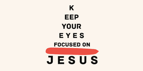image Keep your eyes focused on Jesus