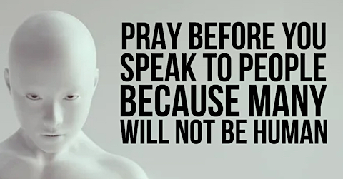 image Pray before you speak to anyone because many will not be human