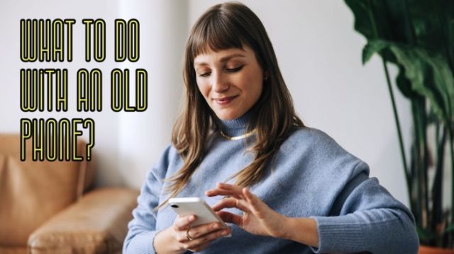 What to Do With Your Old Smartphone? | Science and Technology | Before ...