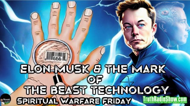 Elon Musk & The Mark of The Beast Technology – Spiritual Warfare Friday LIVE 8pm et