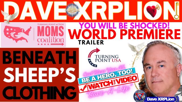 Dave XRPLion BENEATH SHEEPS CLOTHING CHARLIE KIRK TP ACTION MOMS COALITION MUST WATCH TRUMP NEWS